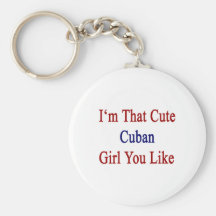 I'm That Cute Cuban Girl You Like Key Chain