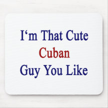 I'm That Cute Cuban Guy You Like Mousepad