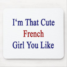 I'm That Cute French Girl You Like Mouse Pads