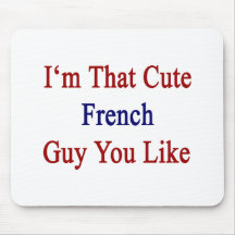 I'm That Cute French Guy You Like Mouse Pad