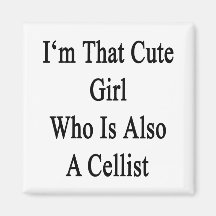 I'm That Cute Girl Who Is Also A Cellist Refrigerator Magnet