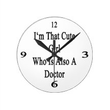 I'm That Cute Girl Who Is Also A Doctor Round Clocks