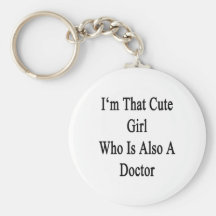I'm That Cute Girl Who Is Also A Doctor Key Chain
