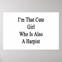I'm That Cute Girl Who Is Also A Harpist Print