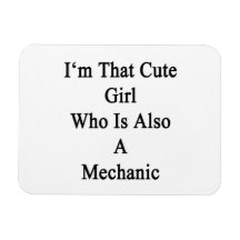 I'm That Cute Girl Who Is Also A Mechanic Flexible Magnets