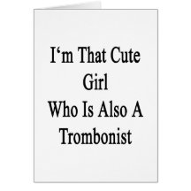I'm That Cute Girl Who Is Also A Trombonist Greeting Cards