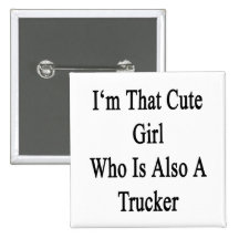 I'm That Cute Girl Who Is Also A Trucker Button