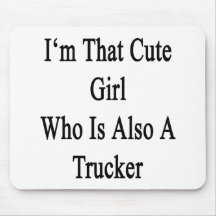 I'm That Cute Girl Who Is Also A Trucker Mousepad