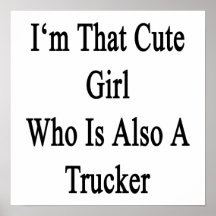 I'm That Cute Girl Who Is Also A Trucker Poster
