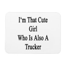 I'm That Cute Girl Who Is Also A Trucker Rectangle Magnets