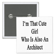 I'm That Cute Girl Who Is Also An Architect Buttons