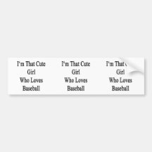 I'm That Cute Girl Who Loves Baseball Bumper Stickers