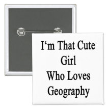 I'm That Cute Girl Who Loves Geography Buttons