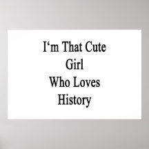 I'm That Cute Girl Who Loves History Posters