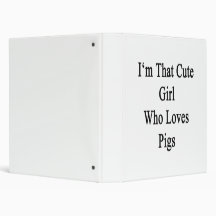 I'm That Cute Girl Who Loves Pigs 3 Ring Binders