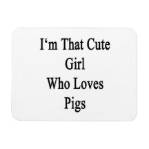I'm That Cute Girl Who Loves Pigs Rectangular Magnets