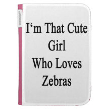 I'm That Cute Girl Who Loves Zebras Cases For The Kindle