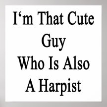 I'm That Cute Guy Who Is Also A Harpist Posters