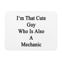 I'm That Cute Guy Who Is Also A Mechanic Magnet