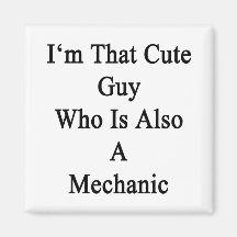 I'm That Cute Guy Who Is Also A Mechanic Refrigerator Magnet
