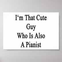 I'm That Cute Guy Who Is Also A Pianist Posters