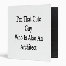 I'm That Cute Guy Who Is Also An Architect 3 Ring Binders