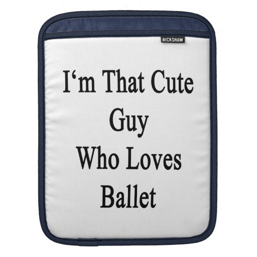 I'm That Cute Guy Who Loves Ballet Sleeve For iPads
