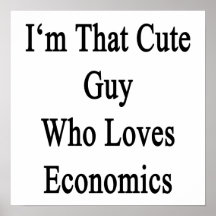 I'm That Cute Guy Who Loves Economics Posters