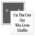 I'm That Cute Guy Who Loves Giraffes Pinback Button