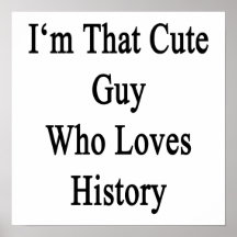 I'm That Cute Guy Who Loves History Print