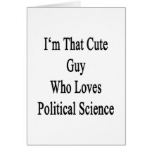 I'm That Cute Guy Who Loves Political Science Greeting Cards