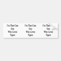 I'm That Cute Guy Who Loves Tigers Bumper Sticker