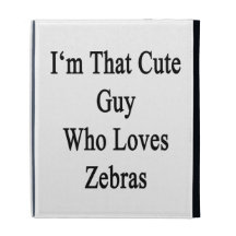 I'm That Cute Guy Who Loves Zebras iPad Folio Case
