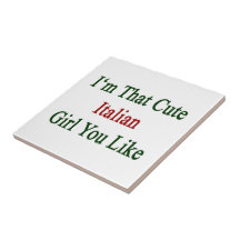 I'm That Cute Italian Girl You Like Ceramic Tiles