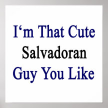 I'm That Cute Salvadoran Guy You Like Posters
