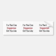 I'm That Cute Singaporean Girl You Like Bumper Sticker