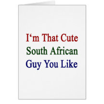 I'm That Cute South African Guy You Like Card