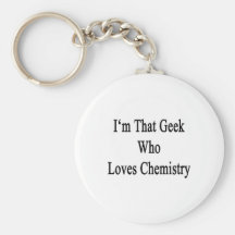 I'm That Geek Who Loves Chemistry Keychains