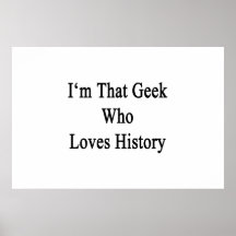 I'm That Geek Who Loves History Print