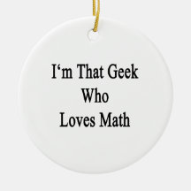 I'm That Geek Who Loves Math Christmas Tree Ornaments