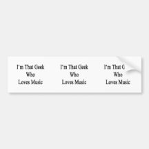 I'm That Geek Who Loves Music Bumper Stickers