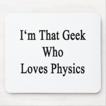 I'm That Geek Who Loves Physics Mouse Pad