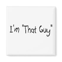 I'm "That Guy" Refrigerator Magnets