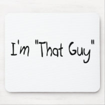 I'm "That Guy" Mouse Mats
