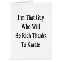 I'm That Guy Who Will Be Rich Thanks To Karate Card