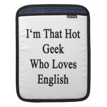 I'm That Hot Geek Who Loves English ipad sleeves