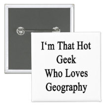 I'm That Hot Geek Who Loves Geography Pin