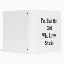 I'm That Hot Girl Who Loves Sharks 3 Ring Binder