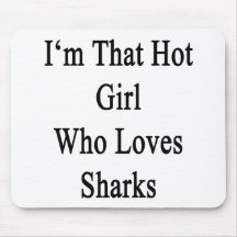 I'm That Hot Girl Who Loves Sharks Mousepad