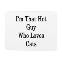 I'm That Hot Guy Who Loves Cats Rectangular Magnets